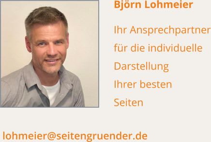 Björn Lohmeier   Ihr Ansprechpartner für die individuelle  Darstellung Ihrer besten  Seiten   lohmeier@seitengruender.de